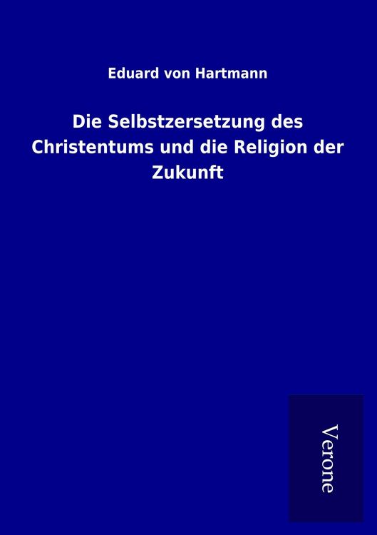 Produktbild: Die Selbstzersetzung des Christentums und die Religion der Zukunft
