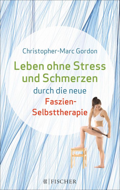 Produktbild: Leben ohne Stress und Schmerzen durch die neue Faszien-Selbsttherapie