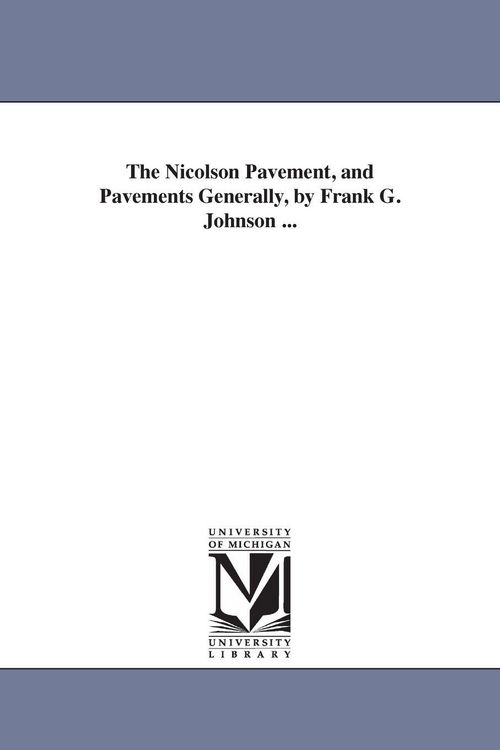 Produktbild: The Nicolson Pavement, and Pavements Generally, by Frank G. Johnson ...