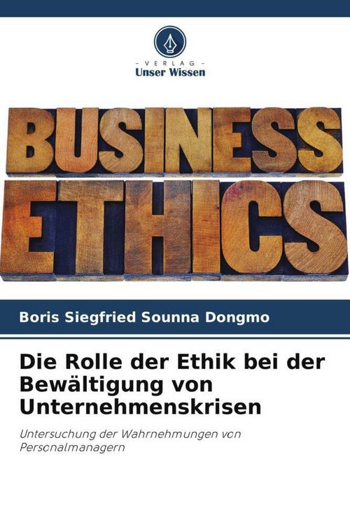 Produktbild: Die Rolle der Ethik bei der Bew&auml;ltigung von Unternehmenskrisen