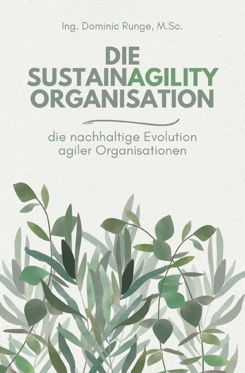 Produktbild: Die Sustainagility Organisation - die nachhaltige Evolution von agilen Organisationen