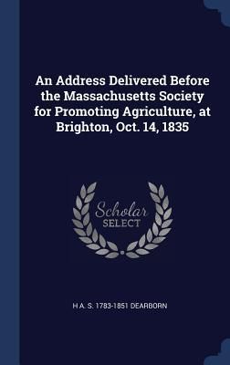 Produktbild: An Address Delivered Before the Massachusetts Society for Promoting Agriculture, at Brighton, Oct. 14, 1835