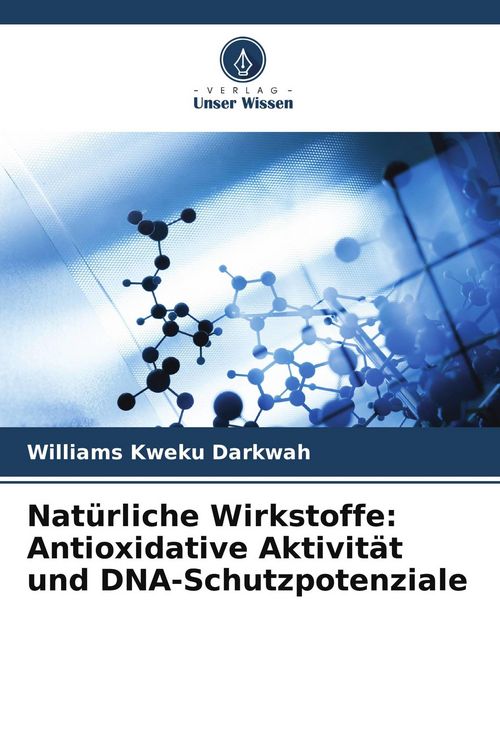 Produktbild: Nat&uuml;rliche Wirkstoffe: Antioxidative Aktivit&auml;t und DNA-Schutzpotenziale