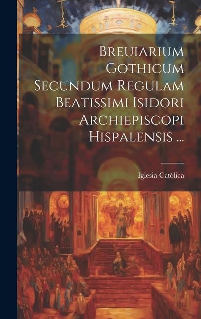 Produktbild: Breuiarium Gothicum Secundum Regulam Beatissimi Isidori Archiepiscopi Hispalensis ...