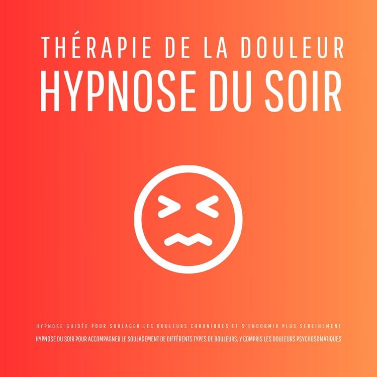 Produktbild: Th&eacute;rapie de la douleur &ndash; Hypnose du soir - Hypnose guid&eacute;e pour soulager les douleurs chroniques et s'endormir plus sereinement