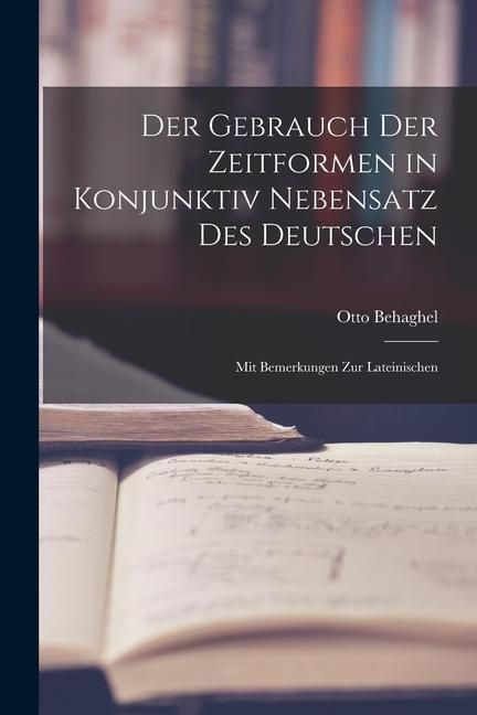 Produktbild: Der Gebrauch der Zeitformen in Konjunktiv Nebensatz des Deutschen: Mit Bemerkungen zur Lateinischen