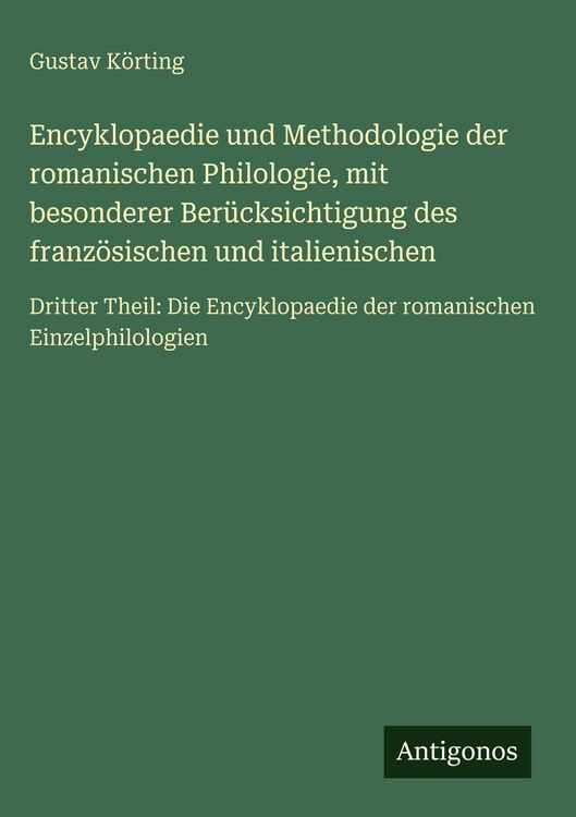 Produktbild: Encyklopaedie und Methodologie der romanischen Philologie, mit besonderer Ber&uuml;cksichtigung des franz&ouml;sischen und italienischen