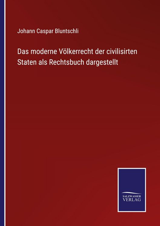 Produktbild: Das moderne V&ouml;lkerrecht der civilisirten Staten als Rechtsbuch dargestellt