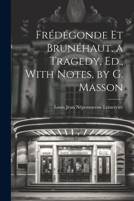 Produktbild: Fr&eacute;d&eacute;gonde Et Brun&eacute;haut, a Tragedy, Ed., With Notes, by G. Masson