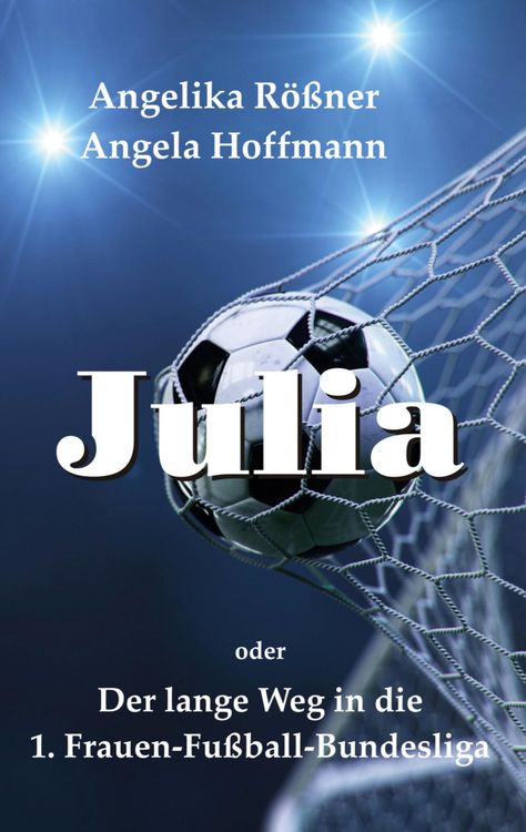 Produktbild: Julia oder der lange Weg in die 1. Frauen Fu&szlig;ballbundesliga