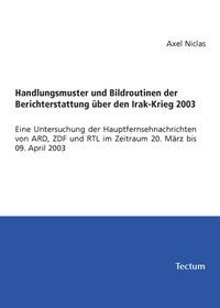 Produktbild: Handlungsmuster und Bildroutinen der Berichterstattung &uuml;ber den Irak-Krieg 2003