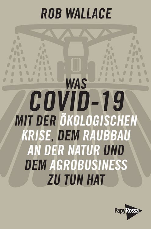 Produktbild: Was COVID-19 mit der &ouml;kologischen Krise, dem Raubbau an der Natur und dem Agrobusiness zu tun hat