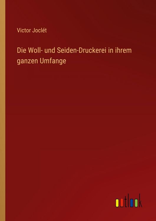 Produktbild: Die Woll- und Seiden-Druckerei in ihrem ganzen Umfange
