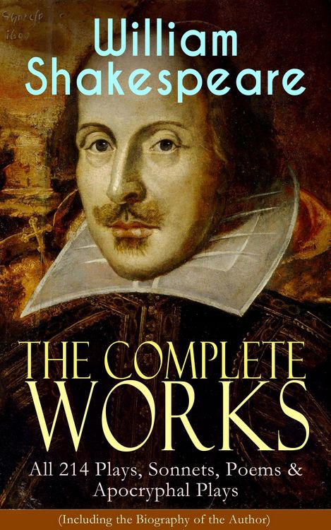 Produktbild: The Complete Works of William Shakespeare: All 214 Plays, Sonnets, Poems & Apocryphal Plays (Including the Biography of the Author)