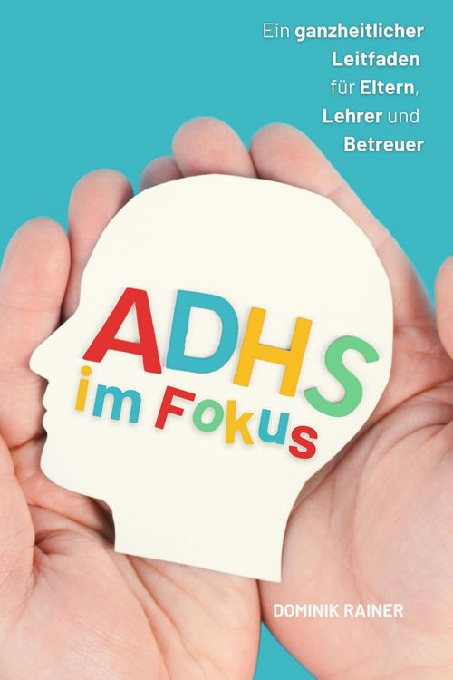 Produktbild: ADHS im Fokus:: Ein ganzheitlicher Leitfaden f&uuml;r Eltern, Lehrer und Betreuer