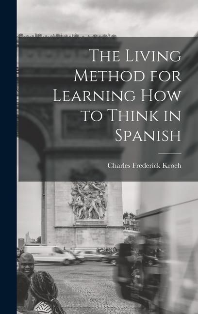Produktbild: The Living Method for Learning How to Think in Spanish
