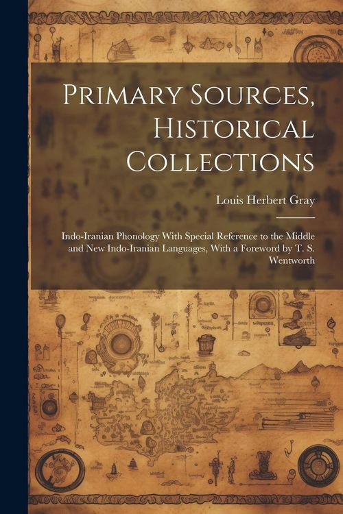 Produktbild: Primary Sources, Historical Collections: Indo-Iranian Phonology With Special Reference to the Middle and New Indo-Iranian Languages, With a Foreword b