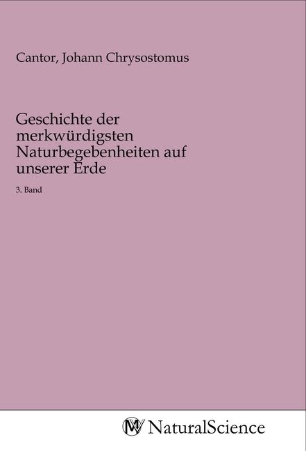 Produktbild: Geschichte der merkw&uuml;rdigsten Naturbegebenheiten auf unserer Erde