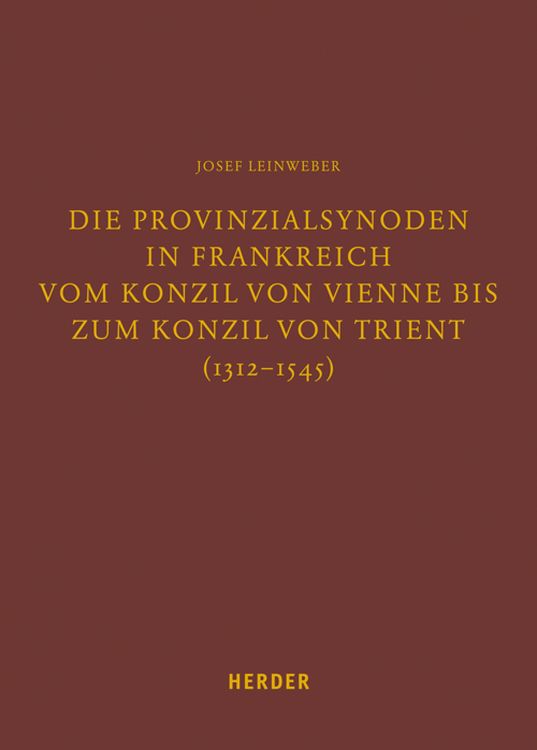 Produktbild: Die Provinzialsynoden in Frankreich vom Konzil von Vienne bis zum Konzil von Trient (1312-1545)