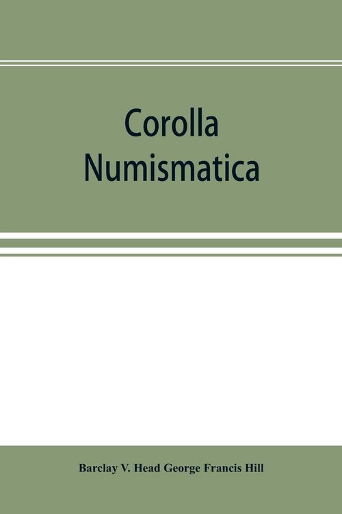 Produktbild: Corolla numismatica, numismatic essays in honour of Barclay V. Head. With a portrait and eighteen plates
