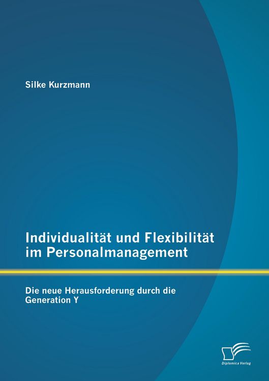 Produktbild: Individualit&auml;t und Flexibilit&auml;t im Personalmanagement: Die neue Herausforderung durch die Generation Y