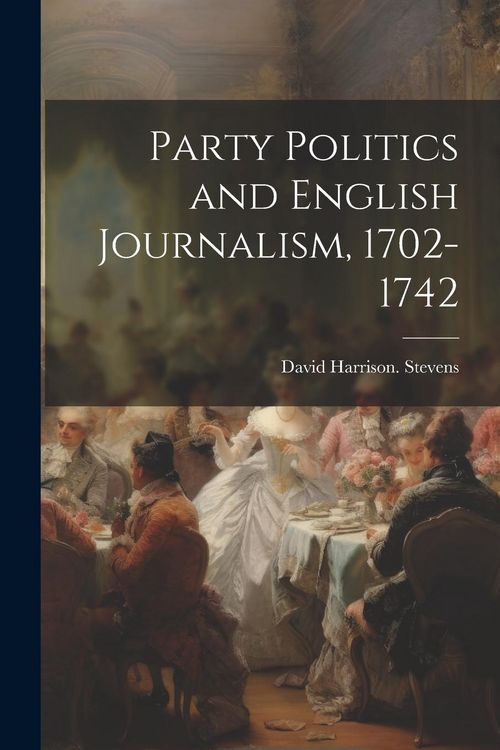Produktbild: Party Politics and English Journalism, 1702-1742