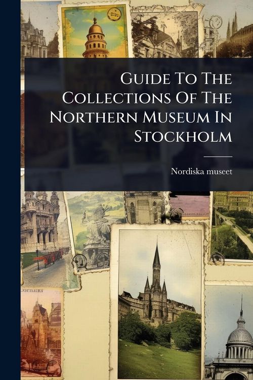 Produktbild: Guide To The Collections Of The Northern Museum In Stockholm