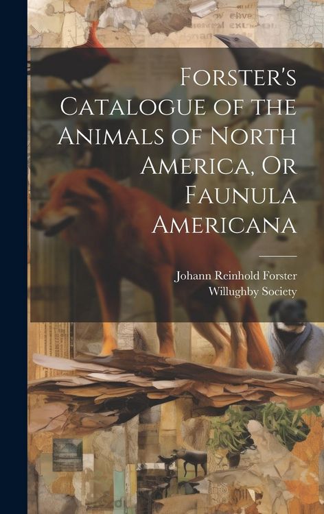 Produktbild: Forster's Catalogue of the Animals of North America, Or Faunula Americana
