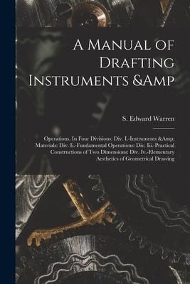 Produktbild: A Manual of Drafting Instruments & Operations. In Four Divisions: Div. I.-Instruments & Materials: Div. Ii.-Fundamental Operations: Div. Iii.-Practica