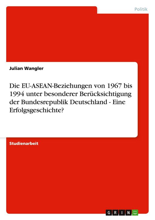 Produktbild: Die EU-ASEAN-Beziehungen von 1967 bis 1994 unter besonderer Ber&uuml;cksichtigung der Bundesrepublik Deutschland - Eine Erfolgsgeschichte?
