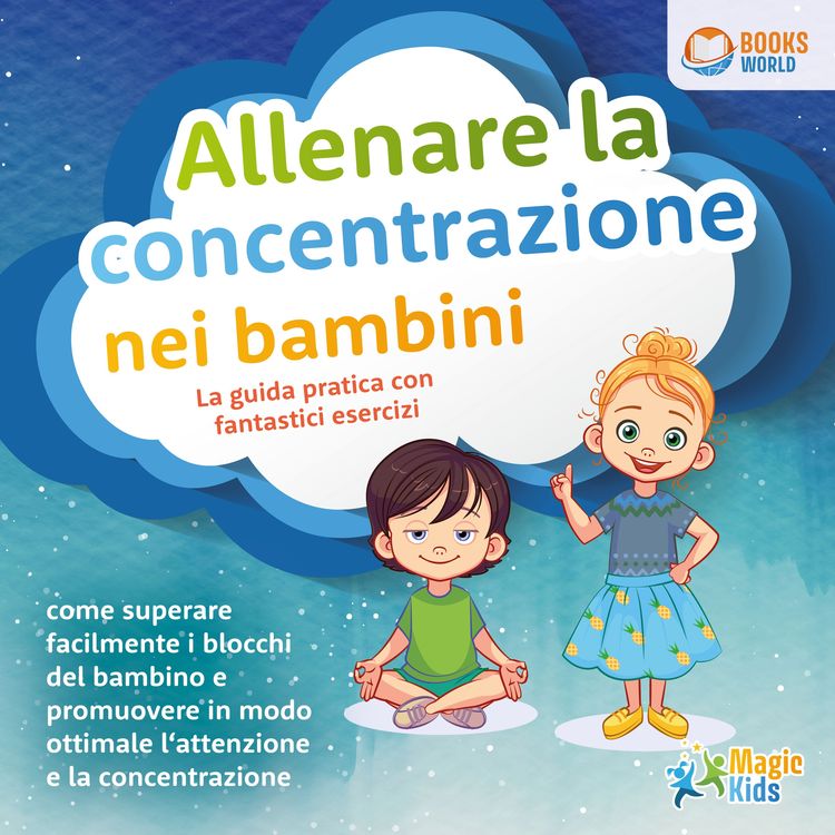 Produktbild: Allenare la concentrazione nei bambini - La guida pratica con fantastici esercizi: Come superare facilmente i blocchi del bambino e promuovere in modo ottimale l'attenzione e la concentrazione