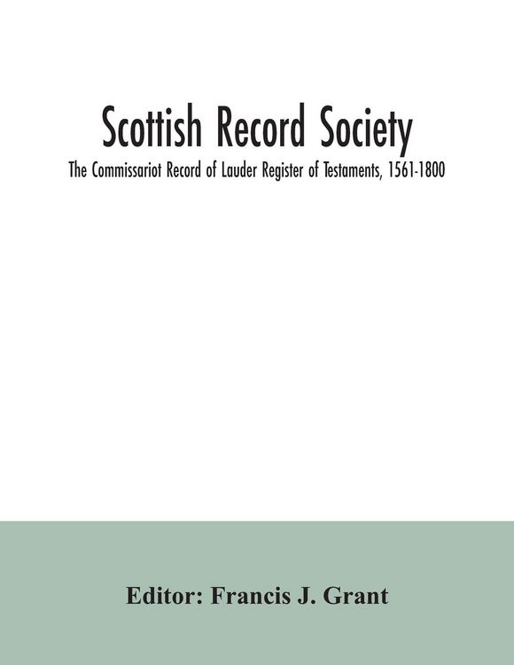 Produktbild: Scottish Record Society; The Commissariot Record of Lauder Register of Testaments, 1561-1800
