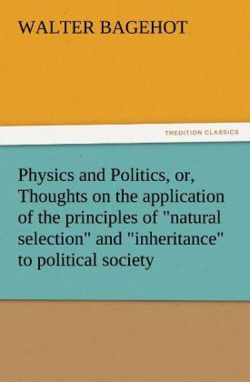 Produktbild: Physics and Politics, or, Thoughts on the application of the principles of "natural selection" and "inheritance" to political society