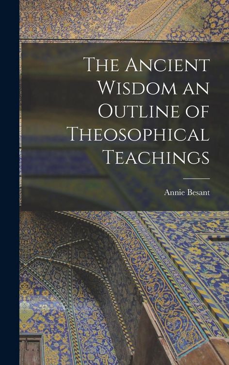 Produktbild: The Ancient Wisdom an Outline of Theosophical Teachings