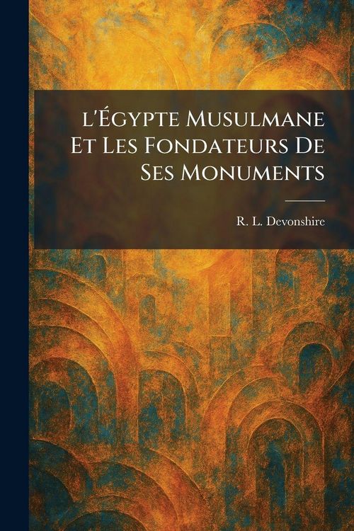 Produktbild: l'&Atilde;gypte Musulmane Et Les Fondateurs De Ses Monuments