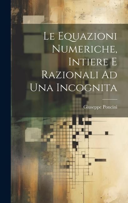 Produktbild: Le Equazioni Numeriche, Intiere E Razionali Ad Una Incognita