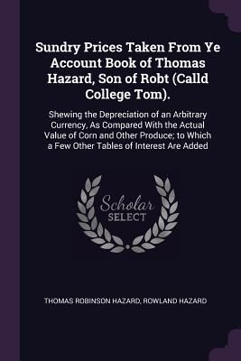 Produktbild: Sundry Prices Taken From Ye Account Book of Thomas Hazard, Son of Robt (Calld College Tom).
