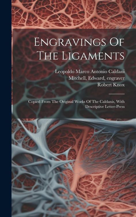 Produktbild: Engravings Of The Ligaments: Copied From The Original Works Of The Caldanis, With Descriptive Letter-press