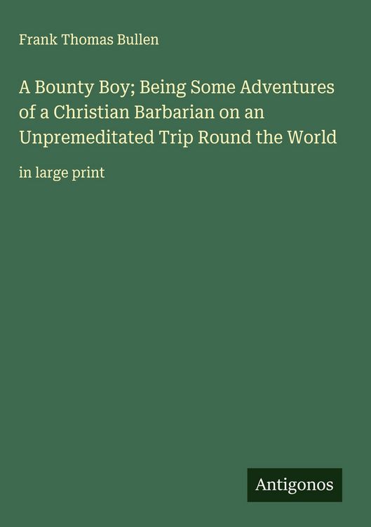 Produktbild: A Bounty Boy; Being Some Adventures of a Christian Barbarian on an Unpremeditated Trip Round the World