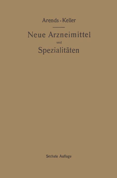 Produktbild: Neue Arzneimittel und Pharmazeutische Spezialit&auml;ten, einschlie&szlig;lich der neuen Drogen, Organ- und Serumpr&auml;parate, mit zahlreichen Vorschriften zu Ersatzmitteln und einer Erkl&auml;rung der gebr&auml;uchlichsten medizinischen Kunstausdr&uuml;cke