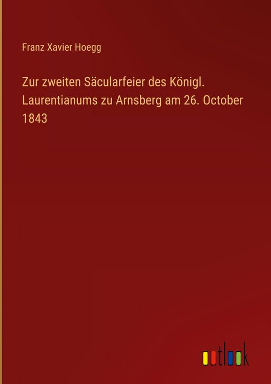 Produktbild: Zur zweiten S&auml;cularfeier des K&ouml;nigl. Laurentianums zu Arnsberg am 26. October 1843