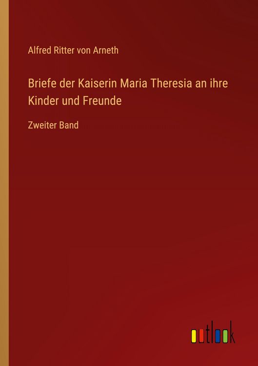 Produktbild: Briefe der Kaiserin Maria Theresia an ihre Kinder und Freunde