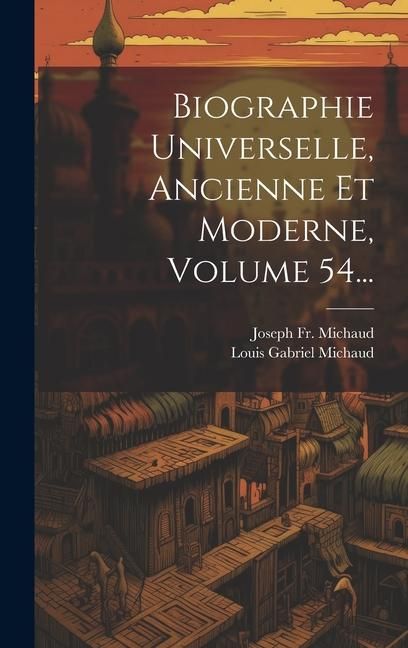 Produktbild: Biographie Universelle, Ancienne Et Moderne, Volume 54...