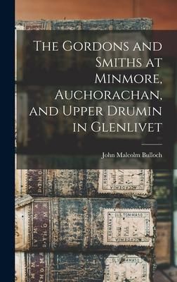 Produktbild: The Gordons and Smiths at Minmore, Auchorachan, and Upper Drumin in Glenlivet