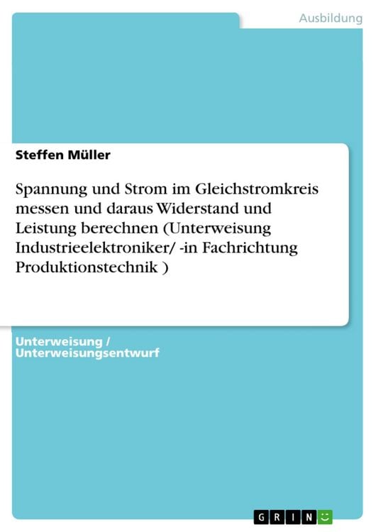 Produktbild: Spannung und Strom im Gleichstromkreis messen und daraus Widerstand und Leistung berechnen (Unterweisung Industrieelektroniker/ -in Fachrichtung Produ