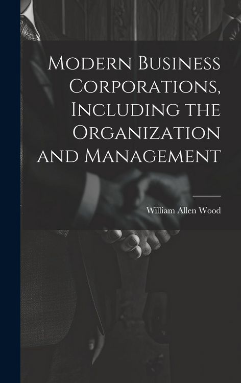Produktbild: Modern Business Corporations, Including the Organization and Management