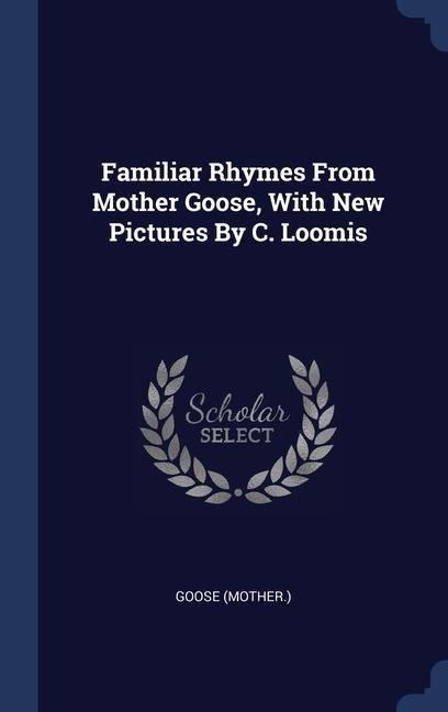 Produktbild: Familiar Rhymes From Mother Goose, With New Pictures By C. Loomis