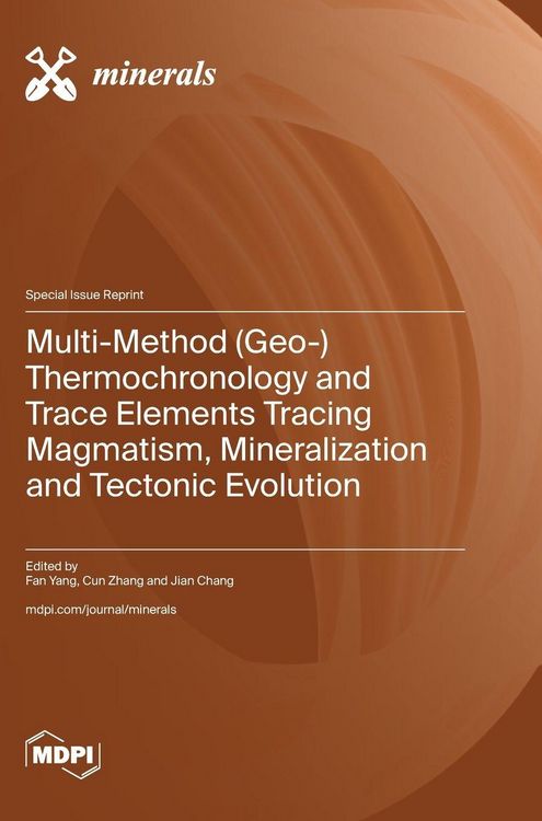 Produktbild: Multi-Method (Geo-) Thermochronology and Trace Elements Tracing Magmatism, Mineralization and Tectonic Evolution