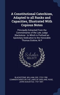 Produktbild: A Constitutional Catechism, Adapted to all Ranks and Capacities, Illustrated With Copious Notes: Principally Extracted From the Commentaries of the La
