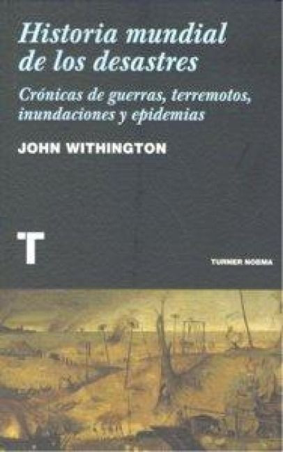Produktbild: Historia mundial de los desastres : cr&oacute;nicas de guerras, terremotos, inundaciones y epidemias
